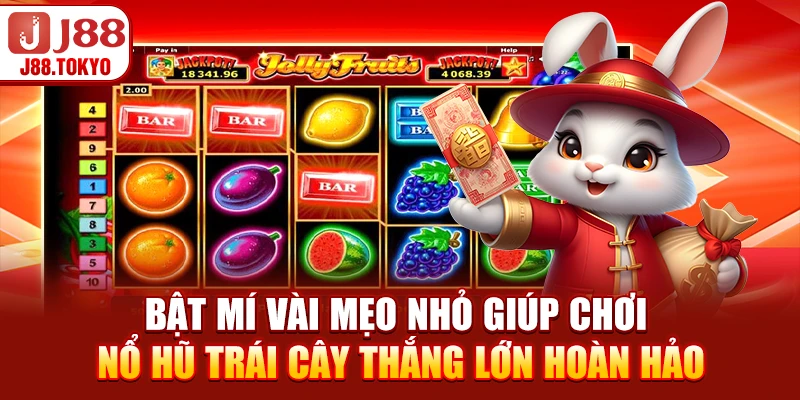 Nổ Hũ Trái Cây - Hướng Dẫn Mẹo Chơi & Chiến Lược Đơn Giản 6 Bật mí vài mẹo nhỏ giúp chơi nổ hũ trái cây thắng lớn hoàn hảo