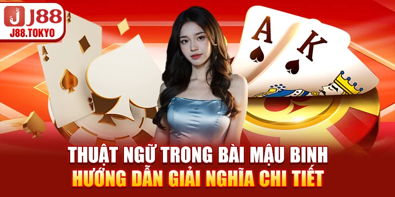 Thuật Ngữ Trong Bài Mậu Binh - Hướng Dẫn Giải Nghĩa Chi Tiết 4 Thuật Ngữ Trong Bài Mậu Binh - Hướng Dẫn Giải Nghĩa Chi Tiết