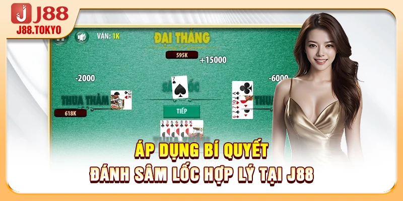 Áp dụng bí quyết đánh sâm lốc hợp lý tại J88