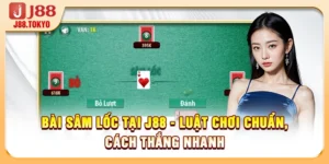 Bài Sâm Lốc Tại J88 - Luật Chơi Chuẩn, Cách Thắng Nhanh