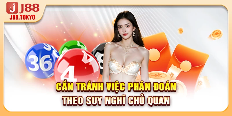 Lỗi Thường Gặp Khi Chơi Lô Đề: Cảnh Báo 4 Sai Lầm Nguy Hiểm 6 Cần tránh việc phán đoán theo suy nghĩ chủ quan