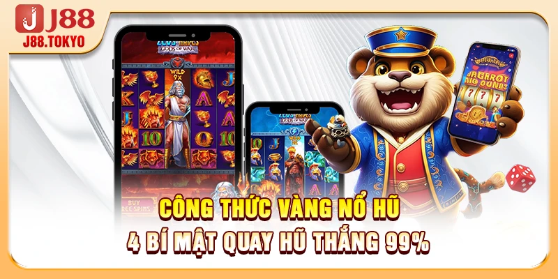 Công Thức Vàng Nổ Hũ - 4 Bí Mật Quay Hũ Thắng 99%