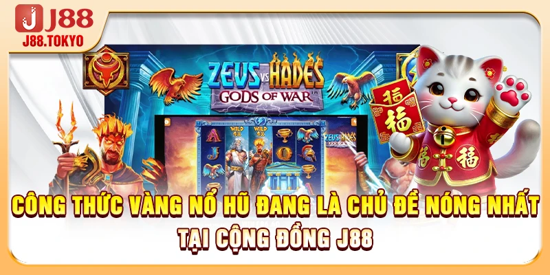 Công thức vàng nổ hũ đang là chủ đề nóng nhất tại cộng đồng J88
