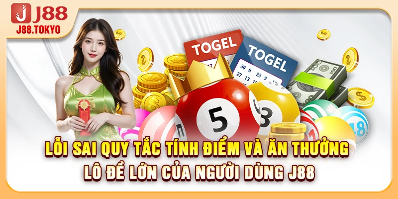 Lỗi sai quy tắc tính điểm và ăn thưởng lô đề lớn của người dùng J88