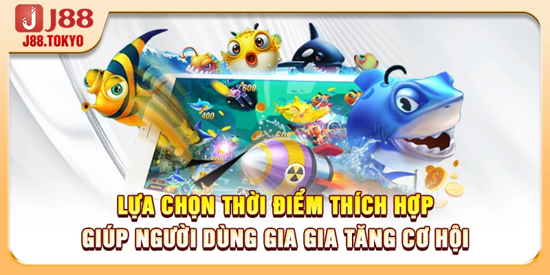 Lựa chọn thời điểm thích hợp giúp người dùng gia gia tăng cơ hội