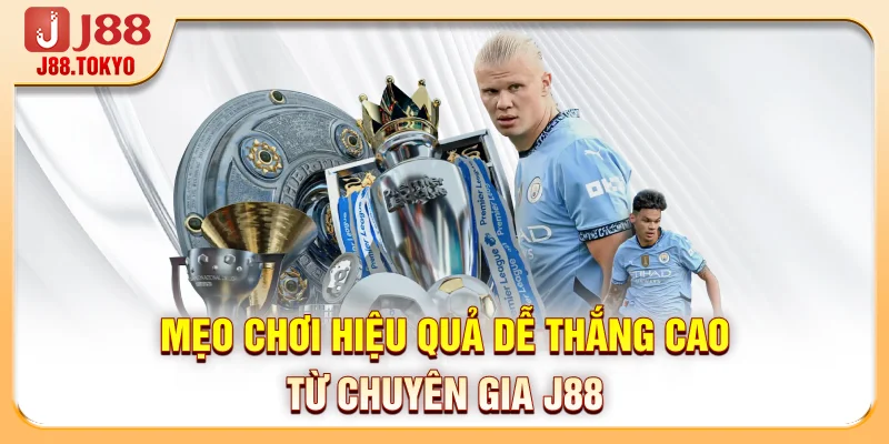 Mẹo chơi hiệu quả dễ thắng cao từ chuyên gia J88