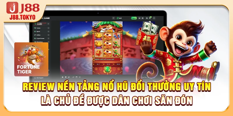 Review nền tảng nổ hũ đổi thưởng uy tín là chủ đề được dân chơi săn đón