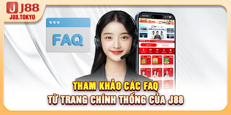 Tham khảo các FAQ từ trang chính thống của J88