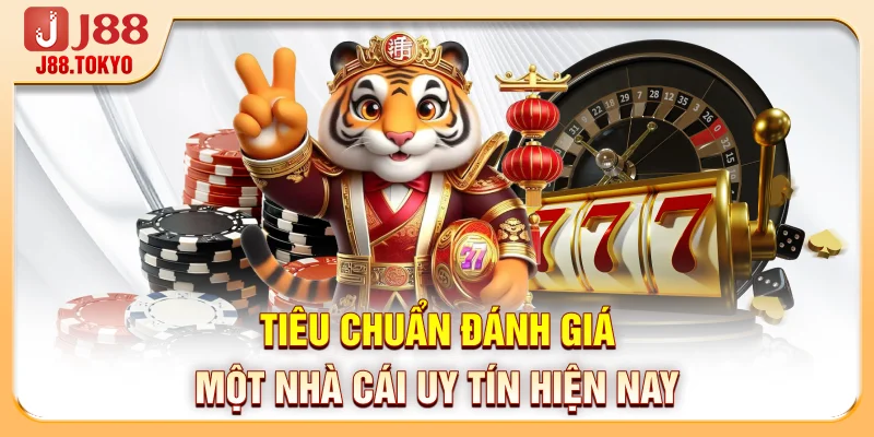 Tiêu chuẩn đánh giá một nhà cái uy tín hiện nay