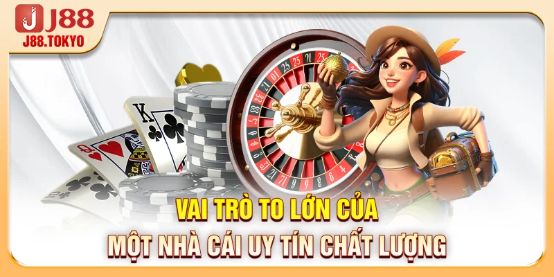 Vai trò to lớn của một nhà cái uy tín chất lượng